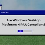 Are Windows Desktop Platforms HIPAA Compliant?