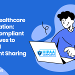 Secure Healthcare Collaboration: HIPAA-Compliant Alternatives to Standard Document Sharing