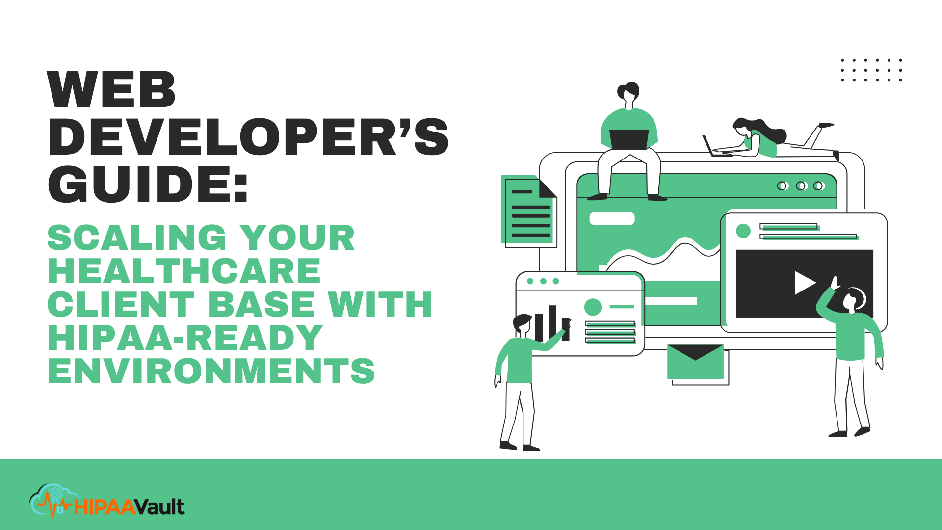 Web Developer’s Guide: Scaling Your Healthcare Client Base with HIPAA-Ready Environments