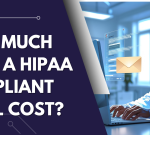 How Much Does a HIPAA Compliant Email Cost?