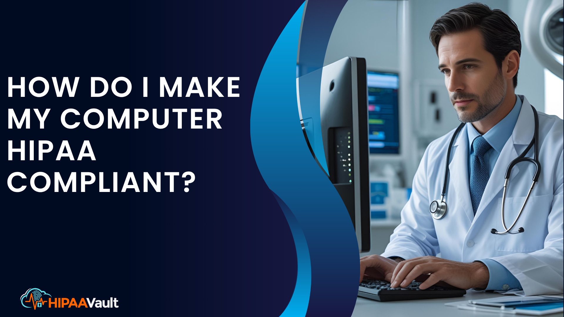 How Do I Make My Computer HIPAA Compliant? A Practical Guide for Healthcare Teams