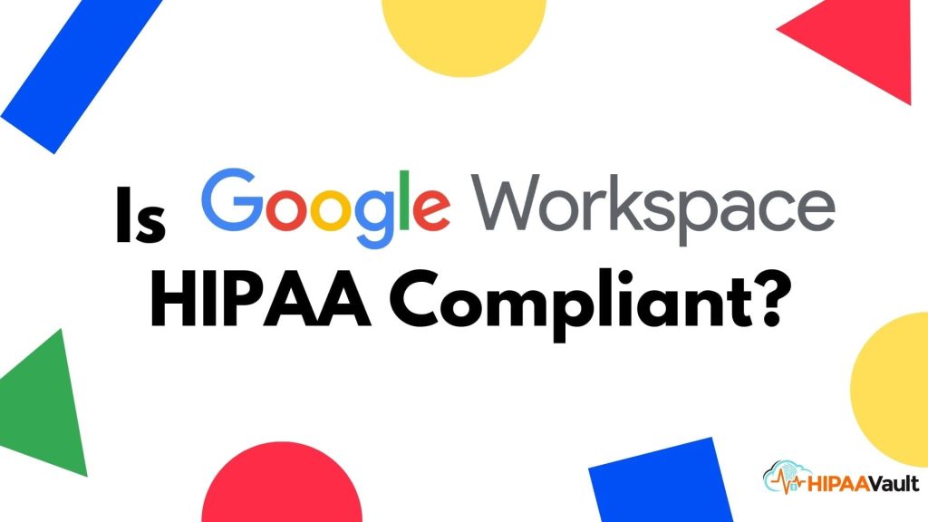 Is Google Workspace HIPAA Compliant?