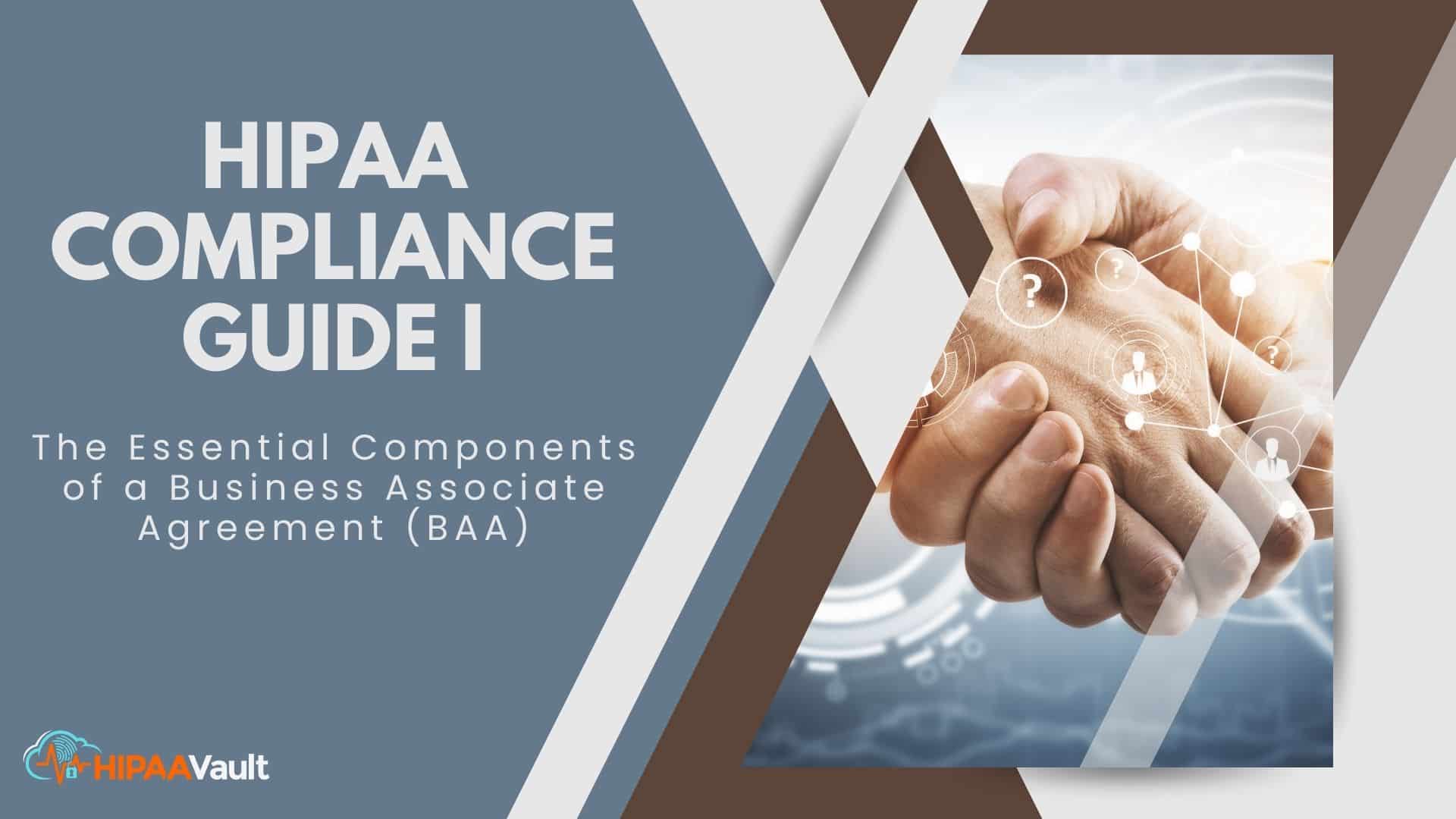 HIPAA Compliance Guide I: The 10 Essential Components of a Business Associate Agreement (BAA)