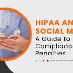 HIPAA and Social Media: A Guide to Compliance and Penalties