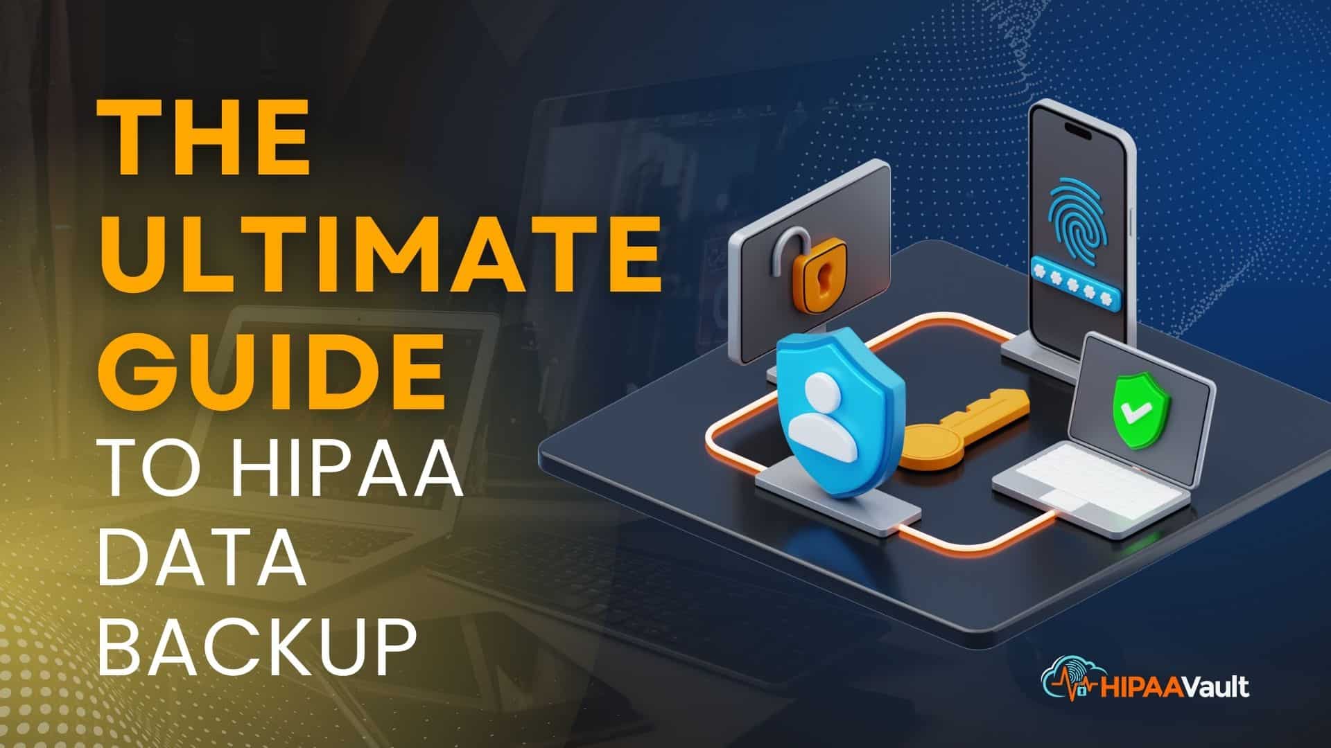 The Ultimate Guide to HIPAA Data Backup 