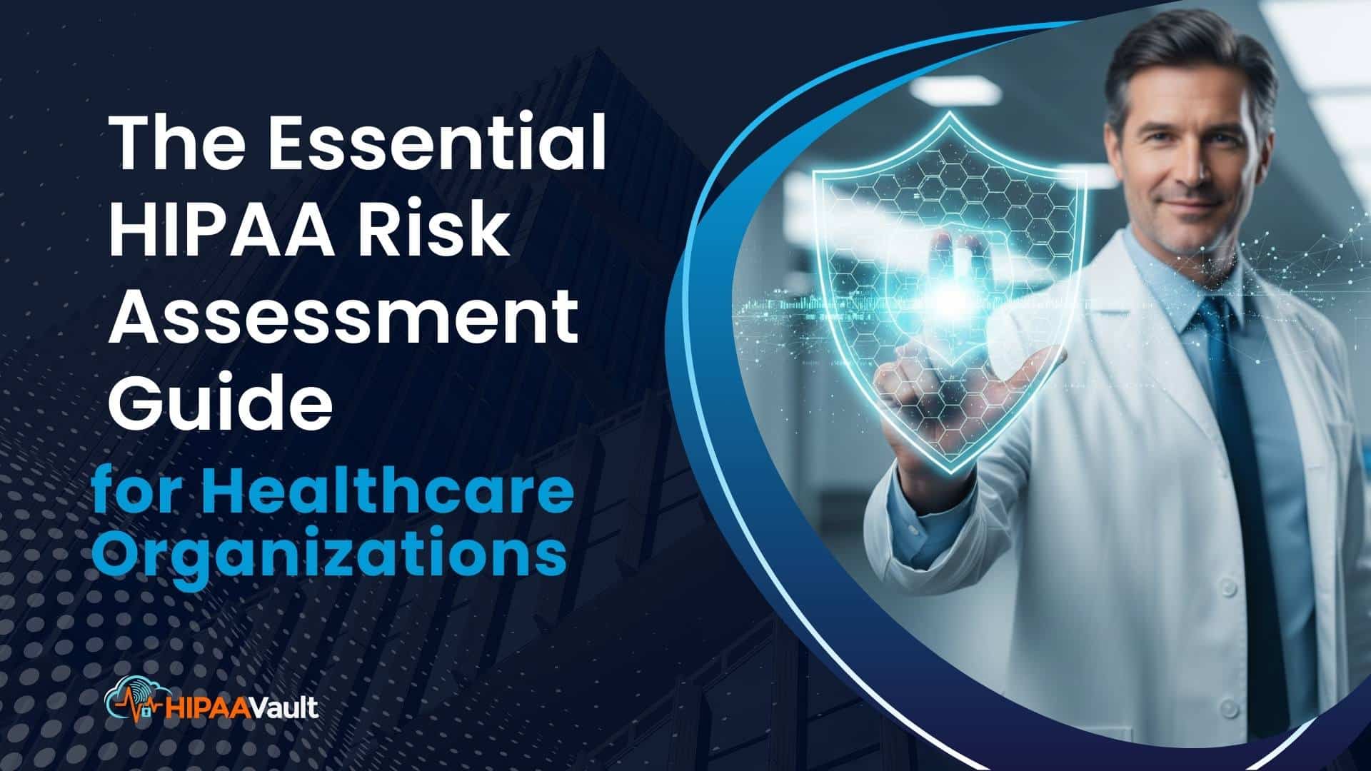 The Essential HIPAA Risk Assessment Guide for Healthcare Organizations