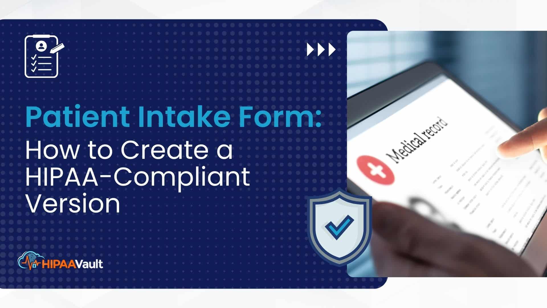 HIPAA Patient Intake Form: How to Create a HIPAA-Compliant Version