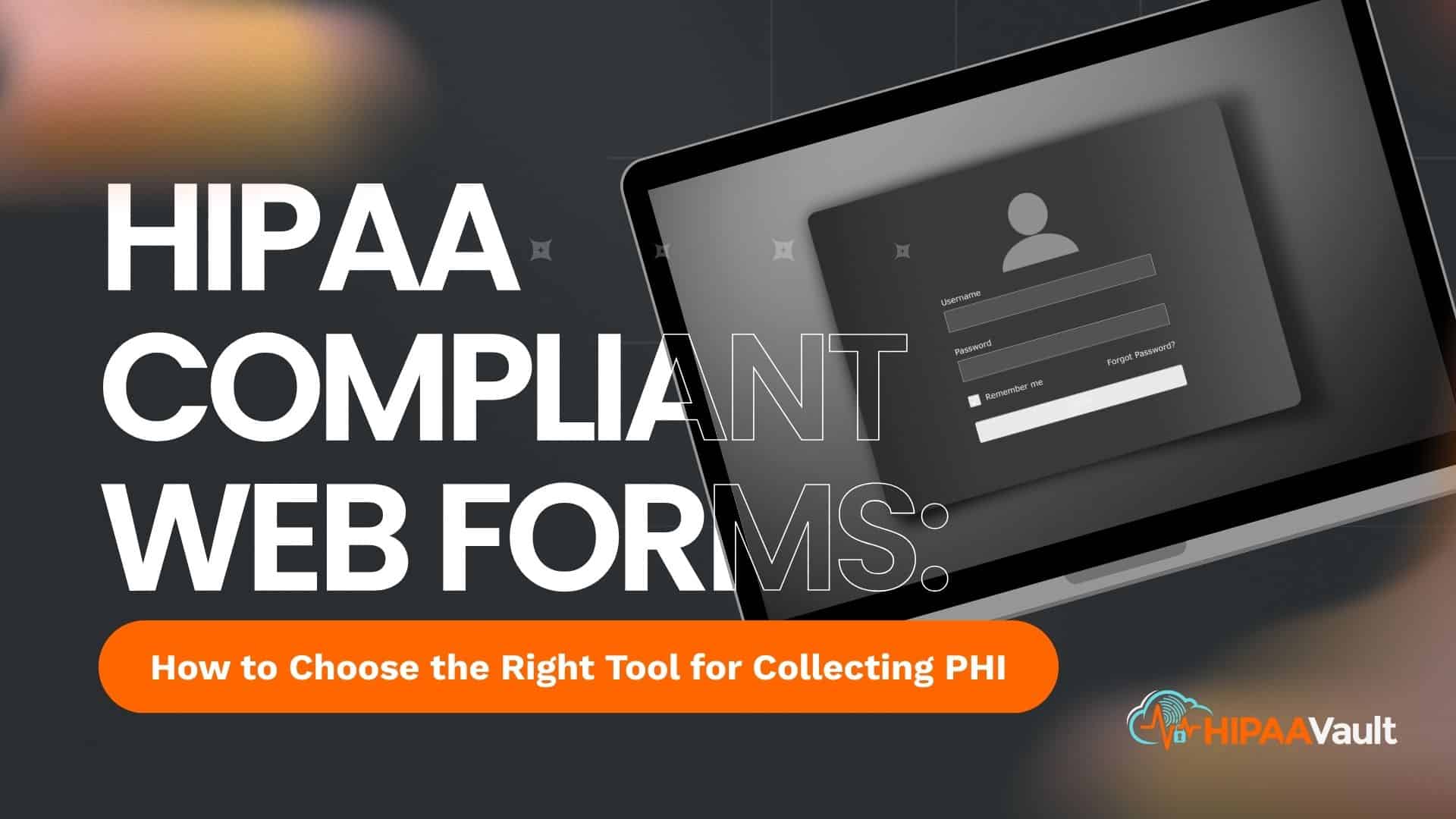 HIPAA Compliant Web Forms: How to Choose the Right Tool for Collecting PHI