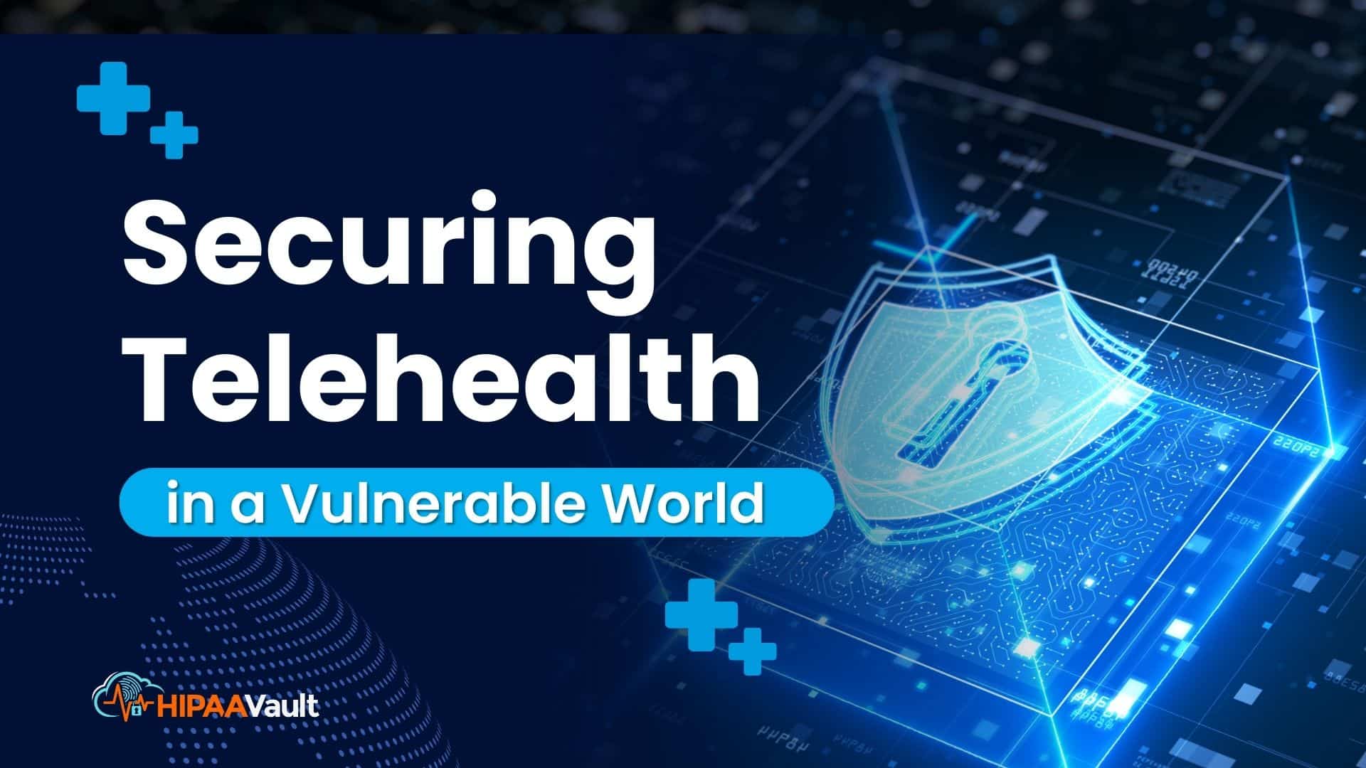 Securing Telehealth in a Vulnerable World 