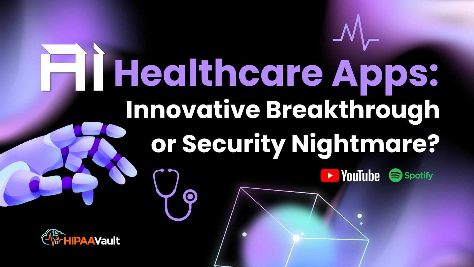 AI Healthcare Apps: Innovative Breakthrough or Security Nightmare?