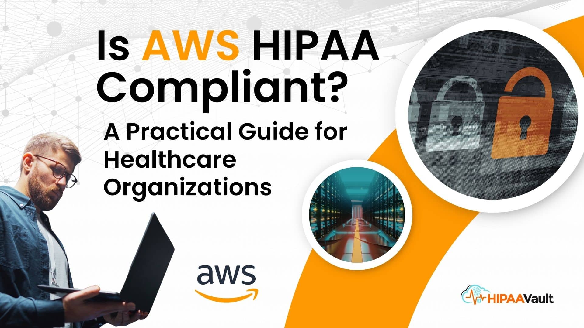 Is AWS HIPAA Compliant? A Practical Guide for Healthcare Organizations