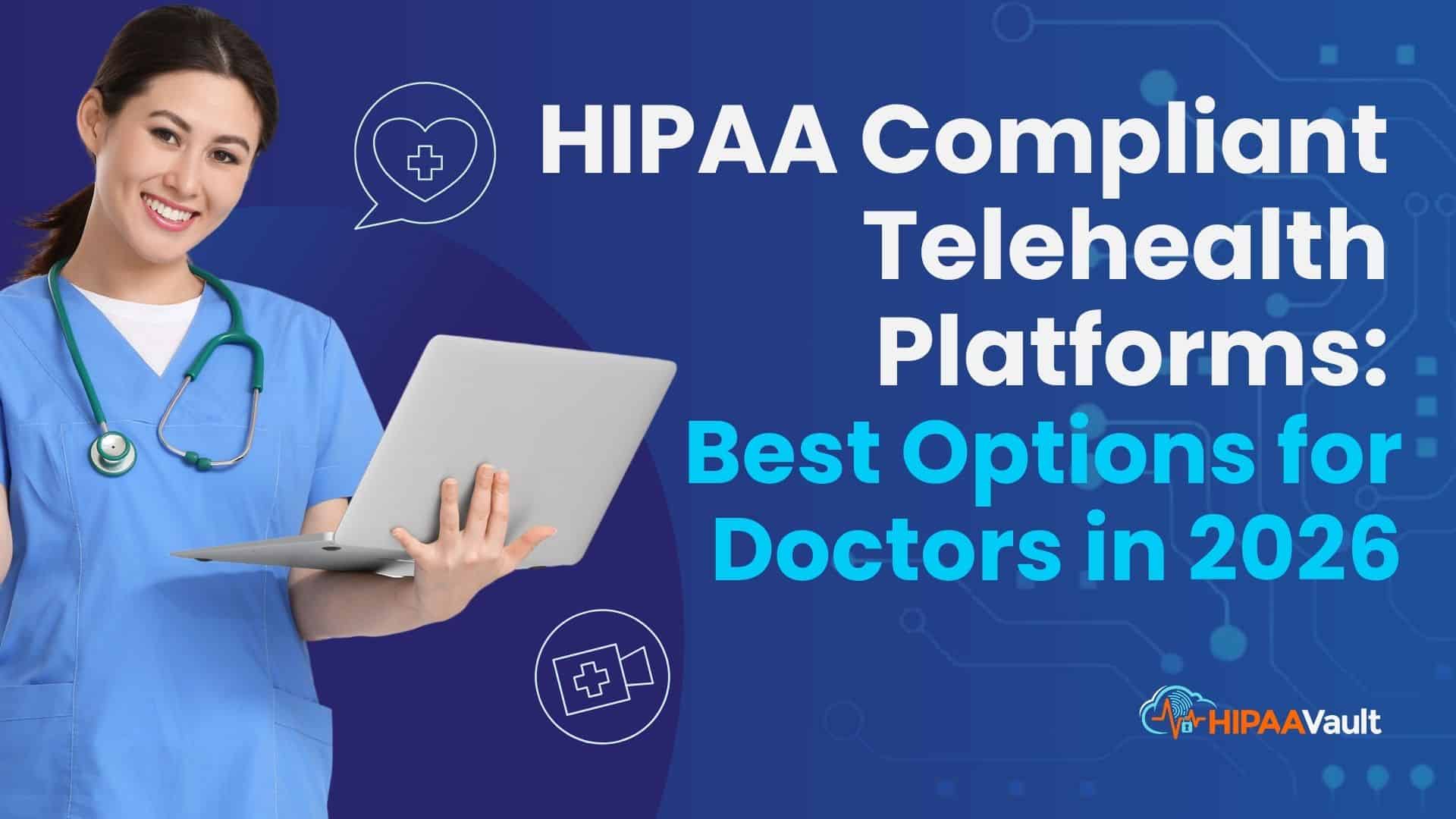 HIPAA Compliant Telehealth Platforms: Best Options for Doctors in 2026
